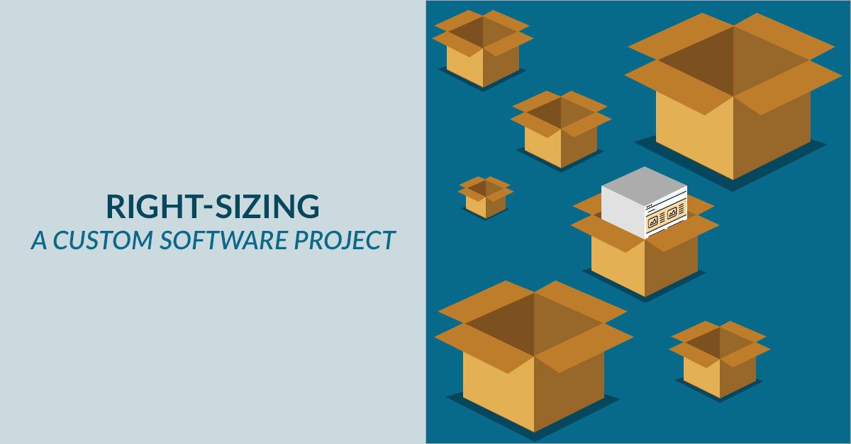 Right Sizing Custom Software Projects Right Sizing Custom Software Projects