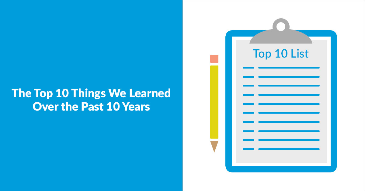 The Top 10 Things We Learned Over the Past 10 Years The Top 10 Things We Learned Over the Past 10 Years