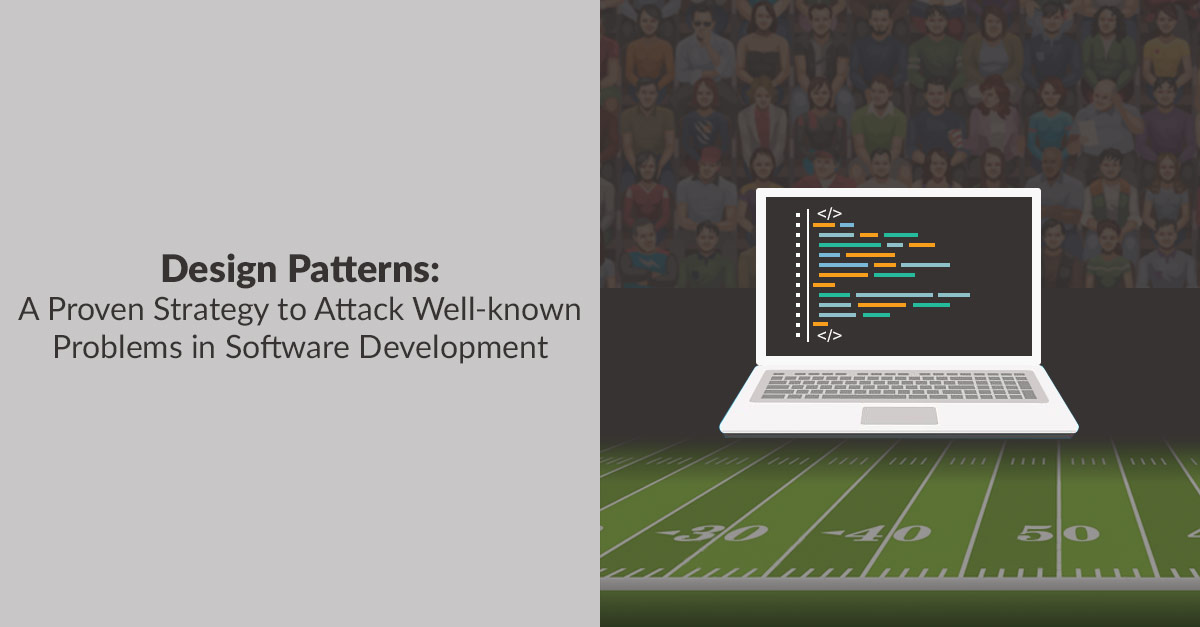 Design Patterns – A Proven Strategy to Attack Well-known Problems in Software Development