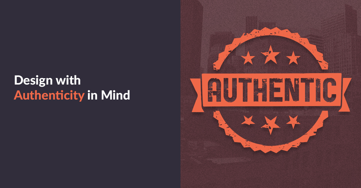 Design With Authenticity In Mind