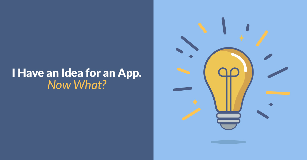 I Have an Idea for an App. Now What? I Have an Idea for an App. Now What?