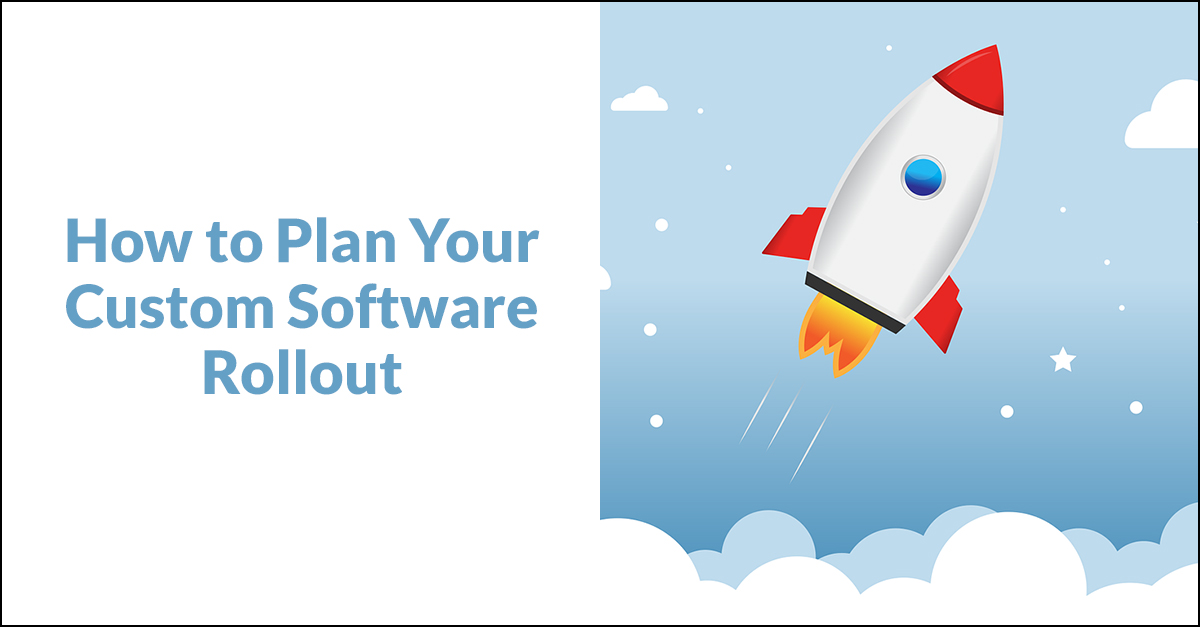 Planning a Custom Software Rollout Planning a Custom Software Rollout