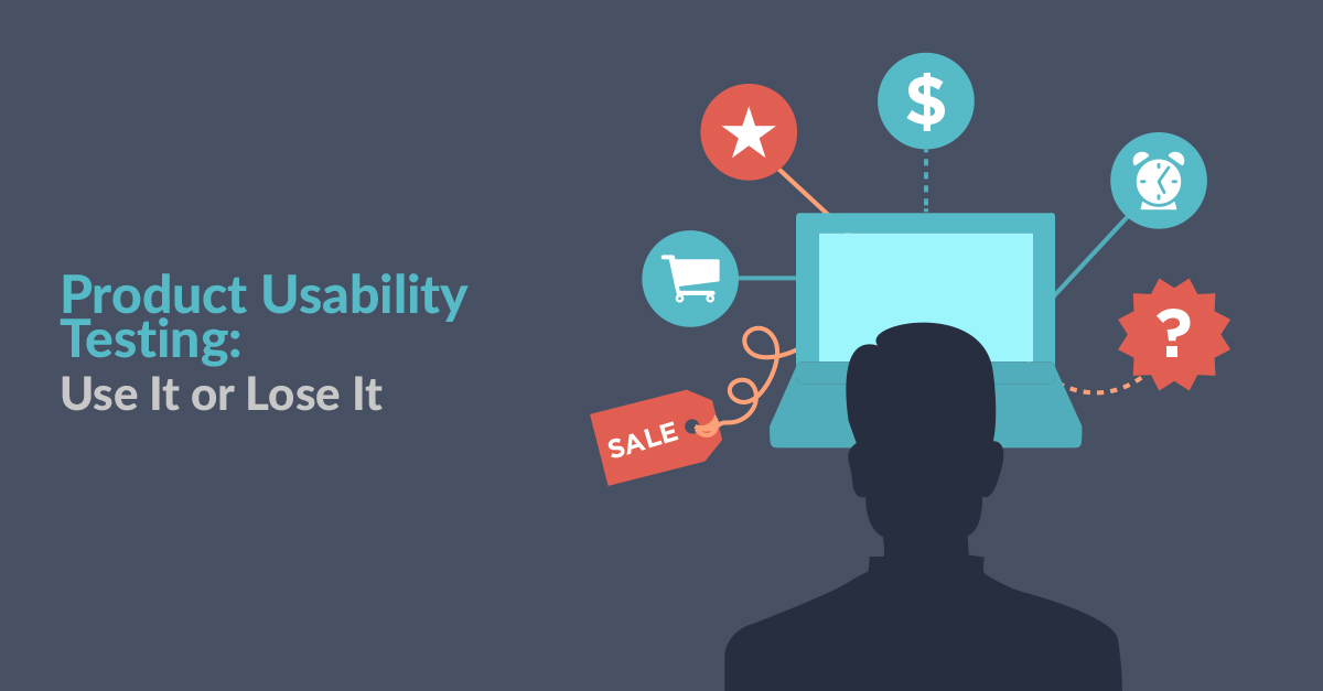 Product Usability Testing Product Usability Testing – Use It or Lose it