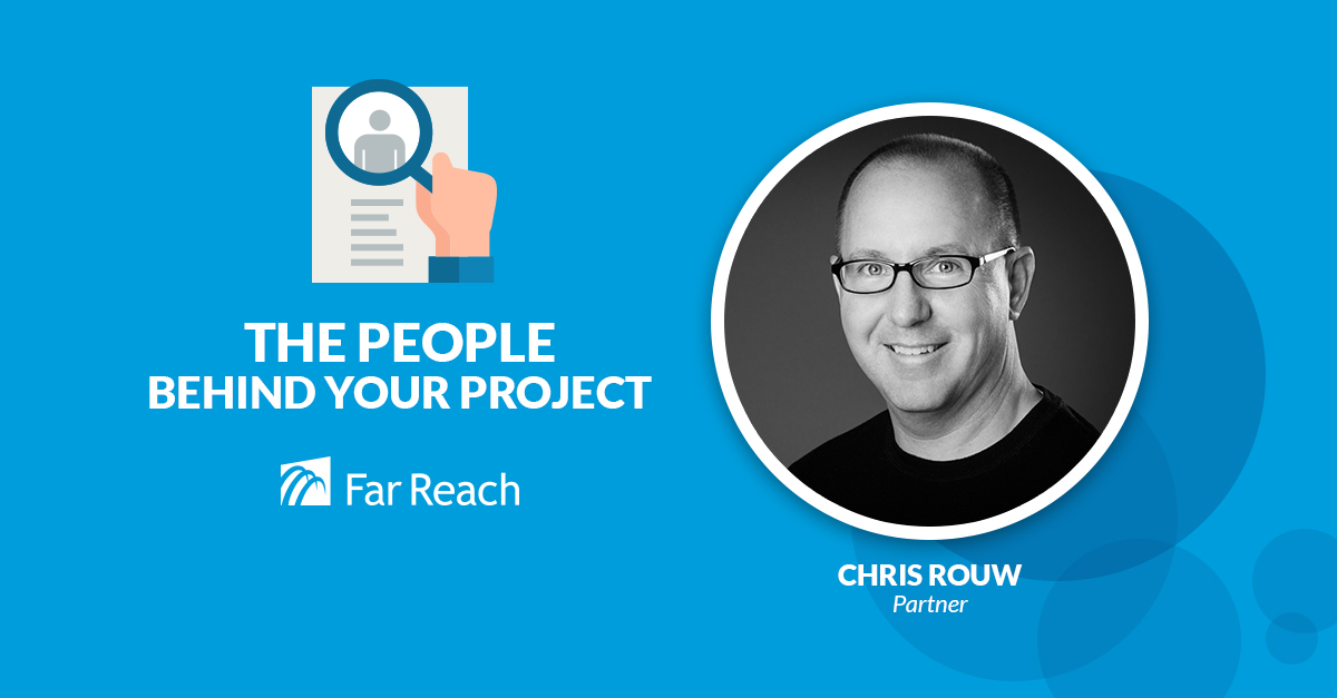 The People Behind Your Project: Chris Rouw The People Behind Your Project: Chris Rouw, Partner, Far Reach