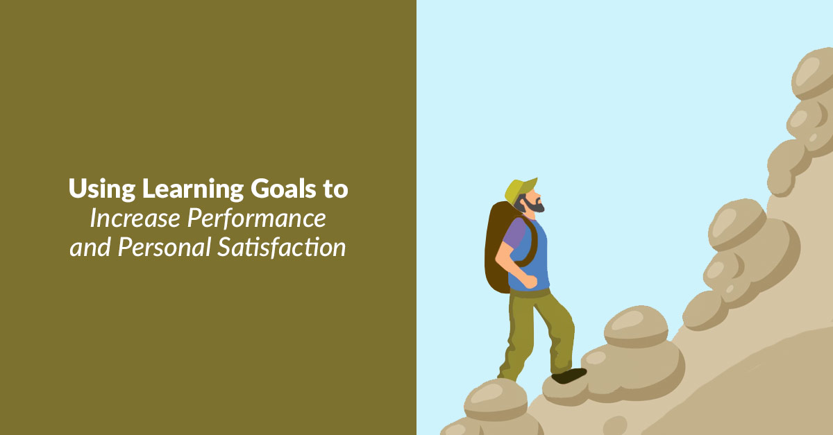 Using Learning Goals to Increase Performance and Personal Satisfaction