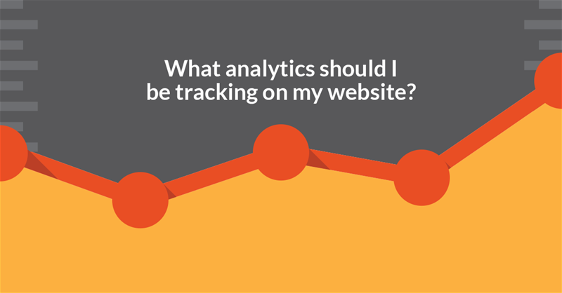 What Analytics Should I Be Tracking on My Website? Tracking Goals in Google Analytics