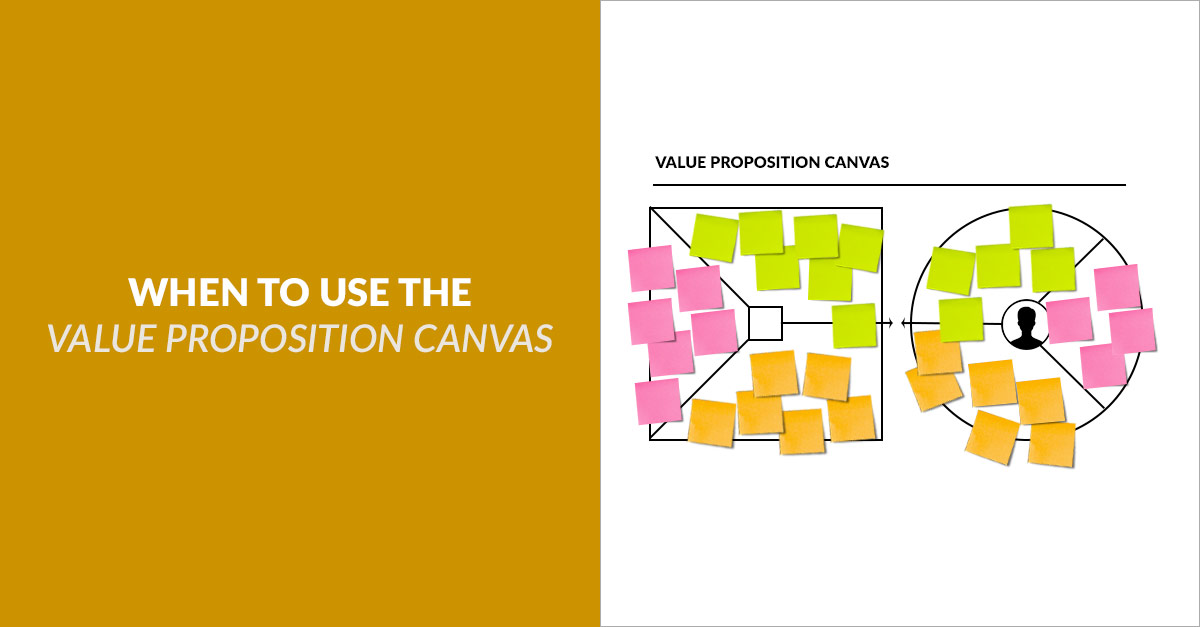 When To Use The Value Proposition Canvas When To Use The Value Proposition Canvas